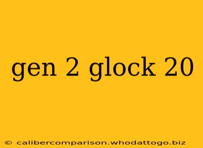 gen 2 glock 20