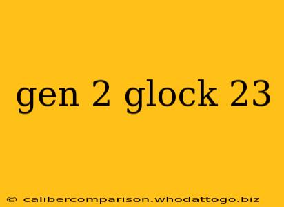 gen 2 glock 23