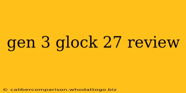 gen 3 glock 27 review