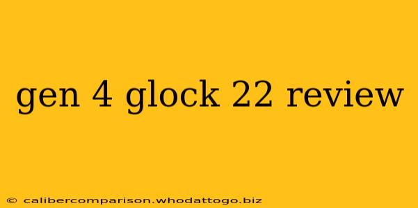 gen 4 glock 22 review