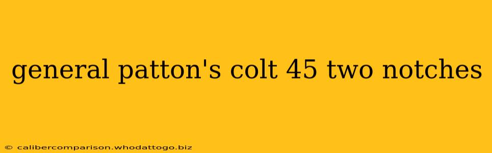 general patton's colt 45 two notches