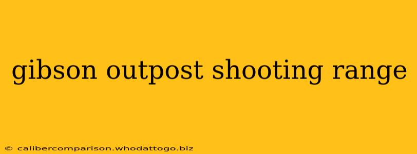 gibson outpost shooting range