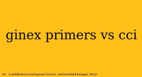 ginex primers vs cci