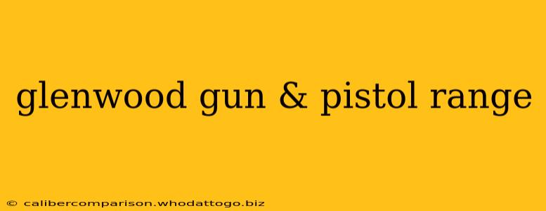 glenwood gun & pistol range