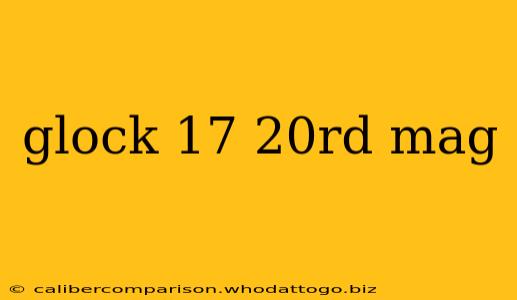 glock 17 20rd mag