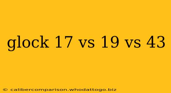 glock 17 vs 19 vs 43