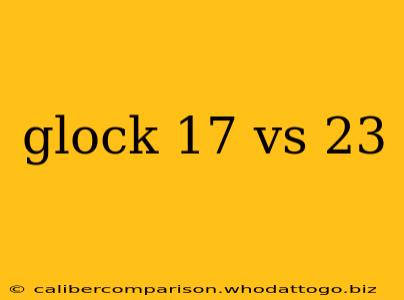 glock 17 vs 23