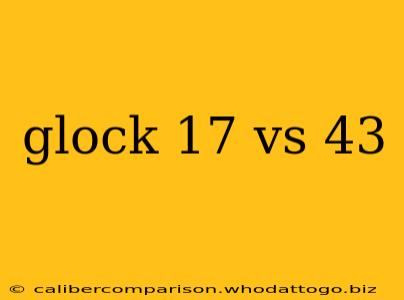 glock 17 vs 43