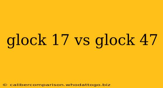 glock 17 vs glock 47