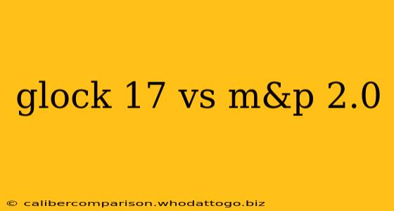 glock 17 vs m&p 2.0