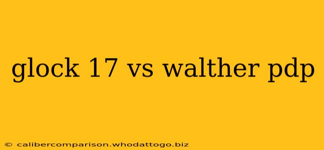 glock 17 vs walther pdp