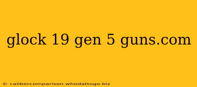 glock 19 gen 5 guns.com