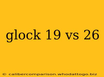 glock 19 vs 26