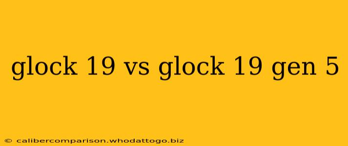 glock 19 vs glock 19 gen 5