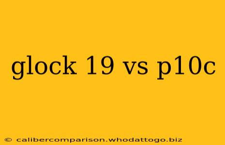 glock 19 vs p10c