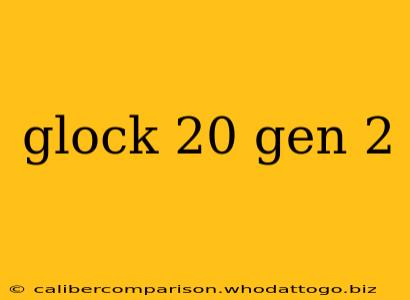 glock 20 gen 2