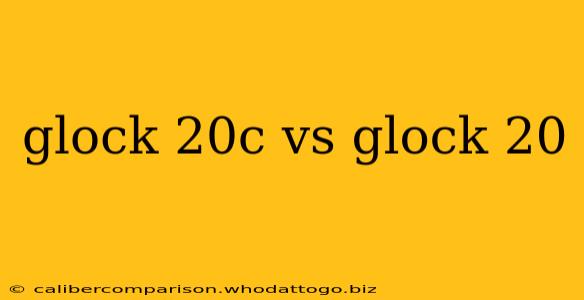 glock 20c vs glock 20