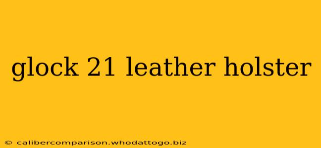 glock 21 leather holster