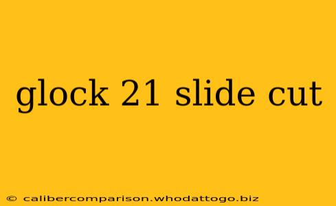 glock 21 slide cut