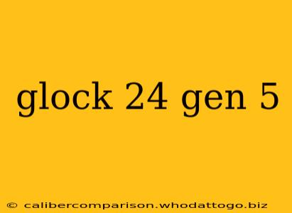 glock 24 gen 5