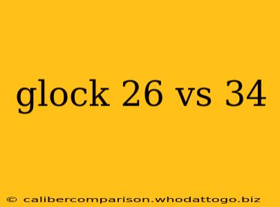 glock 26 vs 34