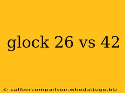 glock 26 vs 42