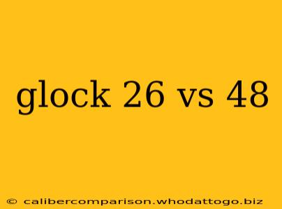 glock 26 vs 48