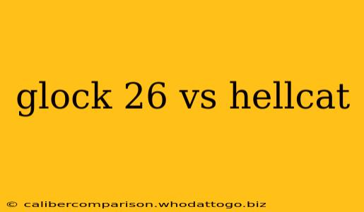 glock 26 vs hellcat