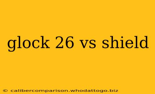 glock 26 vs shield