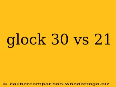 glock 30 vs 21