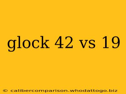 glock 42 vs 19