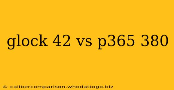 glock 42 vs p365 380