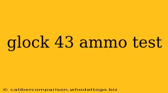 glock 43 ammo test