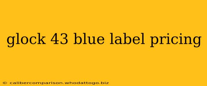 glock 43 blue label pricing