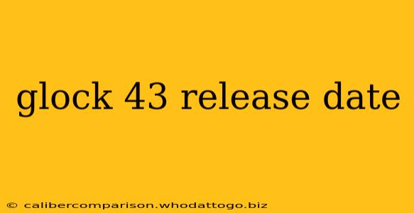 glock 43 release date