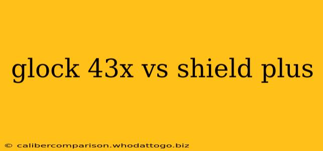 glock 43x vs shield plus