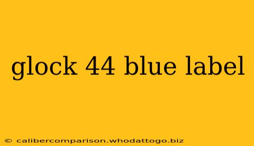 glock 44 blue label