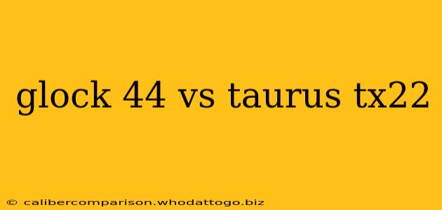 glock 44 vs taurus tx22