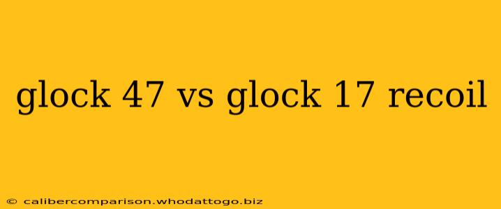 glock 47 vs glock 17 recoil