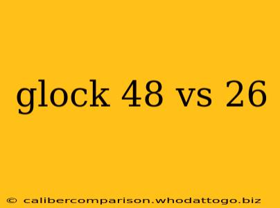 glock 48 vs 26