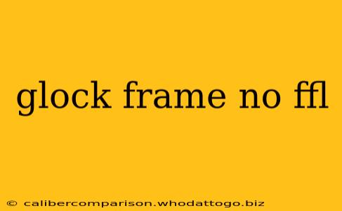 glock frame no ffl