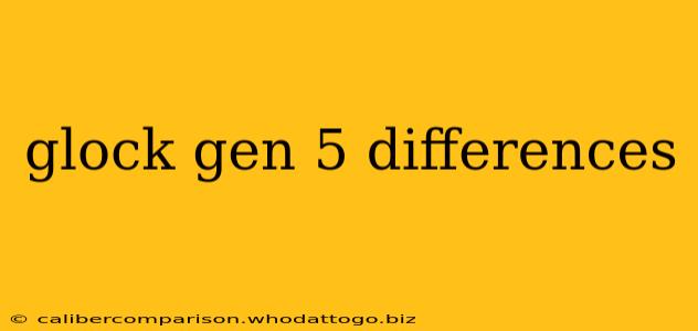 glock gen 5 differences