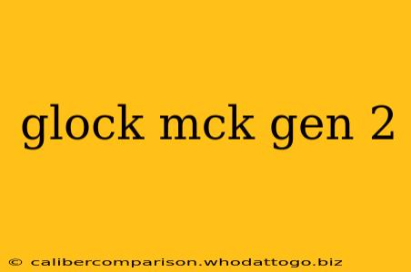 glock mck gen 2