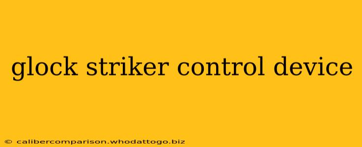 glock striker control device