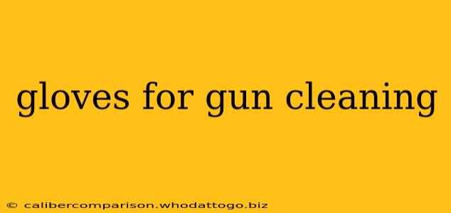 gloves for gun cleaning