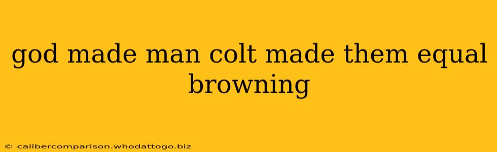 god made man colt made them equal browning