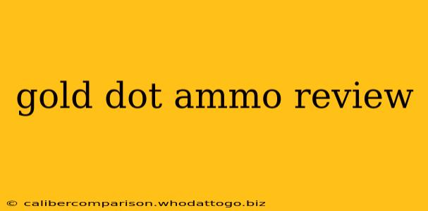 gold dot ammo review