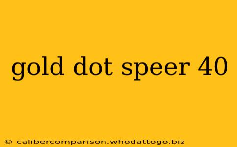 gold dot speer 40