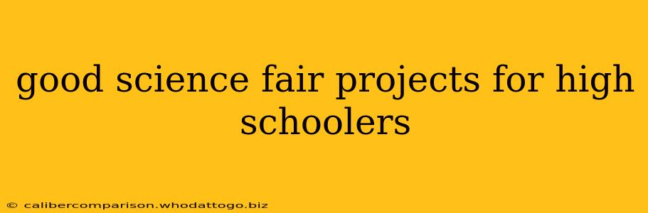 good science fair projects for high schoolers