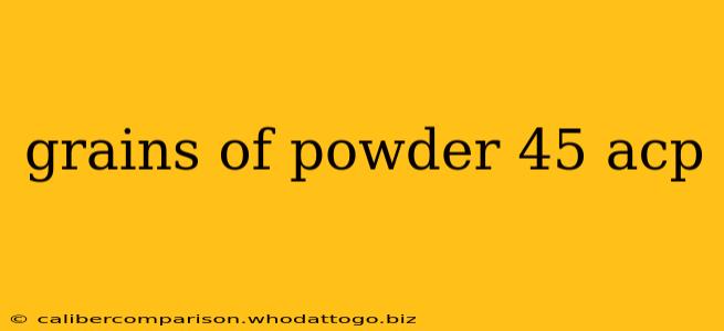 grains of powder 45 acp